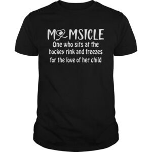 Momsicle One Who Sits At The Hockey Rink Snd Freezes Shirt